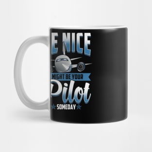 Be Nice I Might Be Your Pilot Someday Airplane Mug